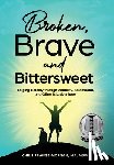 Prange-Morgan, Chris - Broken, Brave and Bittersweet: Forging Fiercely Through Disability, Parenthood, and Other Misadventures