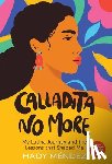 Mendez, Hady - Calladita No More: My Latina Journey and the Lessons that Shaped Me
