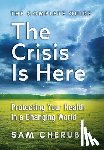 Cherubin, Sam - The Crisis Is Here: Protecting Your Health In A Changing World