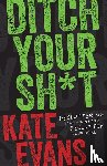 Evans, Kate - Ditch Your Sh*t