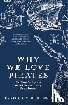 Simon, Rebecca - Why We Love Pirates: The Hunt for Captain Kidd and How He Changed Piracy Forever