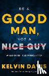 Davis, Kelvin - Be a Good Man, Not a Nice Guy
