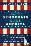 Ferson, Scott - How the Democrats Lost America