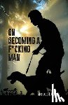 Ulrich, Michael J. - On Becoming a F*cking Man