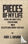Hoskins, Robt G. - Pieces of My Life: Poems and Song Lyrics for Everyone with Selected Non-Poetry Writings