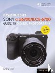 Busch, David - David Busch’s Sony Alpha a6700/ILCE-6700 Guide to Digital Photography
