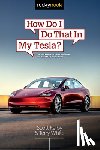 Kelby, Scott, White, Terry - How Do I Do That in My Tesla?