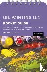 Broadwell, Rachael - Oil Painting 101: Pocket Guide