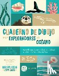 Woodard, Brad - Cuaderno de Dibujo Para Exploradores del Océano / Sketchbook for Ocean Explorers: Aprende Paso a Paso a Observar Y Dibujar Criaturas, Plantas Y Aves M