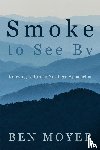 Moyer, Ben - Smoke to See By