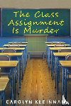 Kleinman, Carolyn - The Class Assignment Is Murder