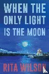 Wilson, Rita - When the Only Light Is the Moon