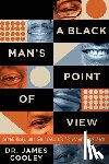 Cooley, James - A Black Man's Point of View: Mind, Body, and Soul from the Voices of Black Men