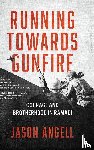 Angell, Jason - Running Towards Gunfire