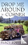 Bouvier, Tracy - Drop Me Around the Corner