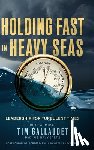 Gallaudet Us Navy (Ret), Tim - Holding Fast in Heavy Seas: Leadership for Turbulent Times by Rear Admiral