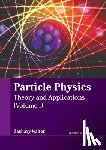 Walter, Zachary - Particle Physics: Theory and Applications (Volume I)