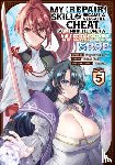 Hoshikawa, Ginga - My [Repair] Skill Became a Versatile Cheat, So I Think I'll Open a Weapon Shop (Manga) Vol. 5