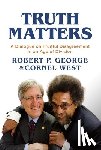 George, Robert P. - Truth Matters: A Dialogue on Fruitful Disagreement in an Age of Division