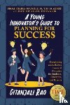 Rao, Gitanjali - A Young Innovator's Guide to Planning for Success