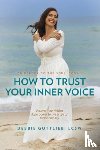 Gottlieb, Debbie - How to Trust Your Inner Voice
