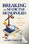 Engelberg, Alfred - Breaking the Medicine Monopolies: Reflections of a Generic Drug Pioneer
