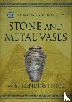 Flinders Petrie, W M - Stone and Metal Vases