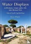 Wheeler, Ginny - Water Displays in Domestic Spaces across the Late Roman West