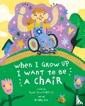 Harbuck, Ryan Rae - When I Grow Up I Want to Be a Chair