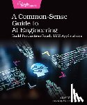 Wengrow, Jay - A Common-Sense Guide to AI Engineering: Build Production-Ready LLM Applications