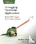 Ozornin, Andrey - Debugging Typescript Applications: Build Web Apps That Don't Break