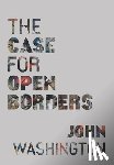 Washington, John - The Case for Open Borders