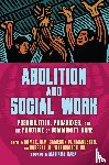  - Abolition and Social Work - Possibilities, Paradoxes, and the Practice of Community Care