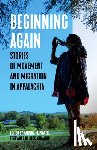 Powell, Katrina M. - Beginning Again: Stories of Movement and Migration in Appalachia