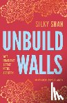 Shah, Silky - Unbuild Walls