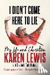 G. J. Lewis, Karen - I Didn't Come Here to Lie: My Life and Education