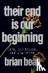 Bean, Brian - Their End Is Our Beginning: Cops, Capitalism, and Abolition