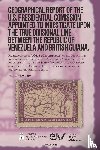 Mallet-Prevost, Severo, Lincoln Burr, Goerge, Baker, Marcus - GEOGRAPHICAL REPORT OF THE U.S. PRESIDENTIAL COMMISSION APPOINTED TO INVESTIGATE UPON THE TRUE DIVISIONAL LINE BETWEEN THE REPUBLIC OF VENEZUELA AND BRITISH GUIANA. VOL 3, Washington 1897