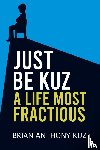 Kuz, Brian Anthony - Just Be Kuz - A Life Most Fractious