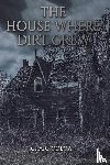 Colgan, Craig - The House Where Dirt Grew