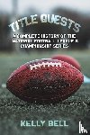 Bell, Kelly - Title Quests: A Complete History of the National Football League's Championship Series