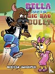 Jaglowski, Rebecca - Bella and the Big Bad Bully