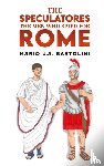 Bartolini, Mario J.A. - The Speculatores: The Men Who Spied for Rome