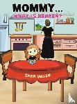 Miller, Sara - Mommy…What is Heaven?