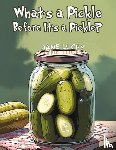 Lucey, Jane - What's a Pickle Before It's a Pickle?