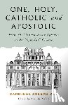 Zen, Cardinal Joseph - One, Holy, Catholic, and Apostolic: From the Church of the Apostles to the "Synodal" Church