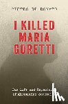Di Donato, Pietro - I Killed Maria Goretti: The Life and Repentance of Alessandro Serenelli