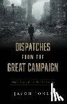 Jones, Jason - Dispatches from the Great Campaign: Defending Life on the Front Lines