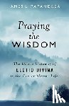 Papandrea, James L. - Praying the Wisdom: Inspired Prayers for Lectio Divina and Contemplative Prayer