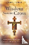 Chalk, Casey - Wisdom from the Cross: How Jesus' Seven Last Words Teach Us How to Live (and Die) Well